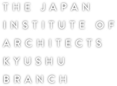 THE INSTITUTE OF ARCHITECTS KYUSHU
